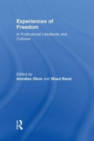 Carte Experiences of Freedom in Postcolonial Literatures and Cultures Shaul Bassi