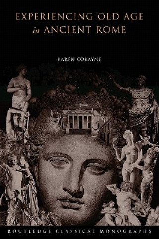 Könyv Experiencing Old Age in Ancient Rome Karen Cokayne