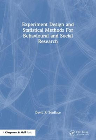 Kniha Experiment Design and Statistical Methods For Behavioural and Social Research David R. Boniface
