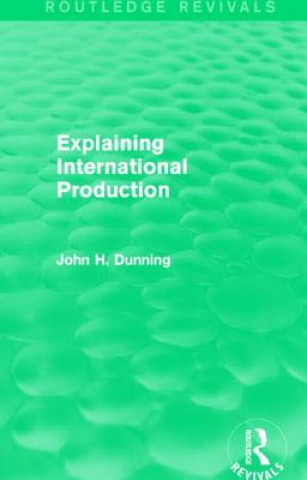 Könyv Explaining International Production (Routledge Revivals) John H. Dunning