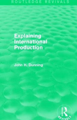 Knjiga Explaining International Production (Routledge Revivals) John H. Dunning