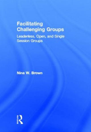 Könyv Facilitating Challenging Groups Nina W. Brown