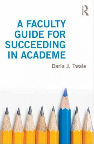 Kniha Faculty Guide for Succeeding in Academe Darla J. Twale