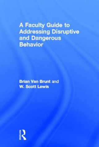 Carte Faculty Guide to Addressing Disruptive and Dangerous Behavior W. Scott Lewis