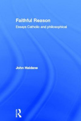 Kniha Faithful Reason John Haldane