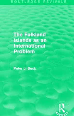 Carte Falkland Islands as an International Problem (Routledge Revivals) Peter Beck