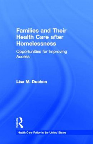 Buch Families and Their Health Care after Homelessness Lisa M. Duchon