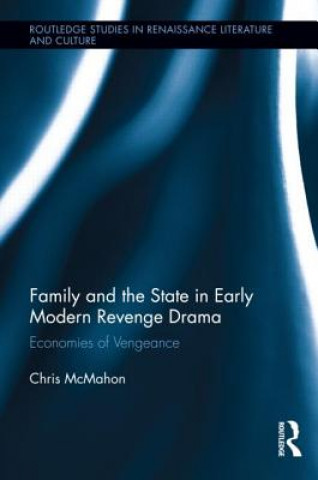 Kniha Family and the State in Early Modern Revenge Drama McMahon