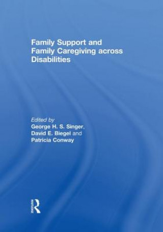 Carte Family Support and Family Caregiving across Disabilities George H. S. Singer