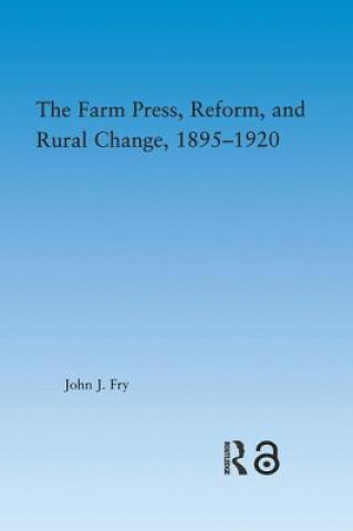 Könyv Farm Press, Reform and Rural Change, 1895-1920 John J. Fry