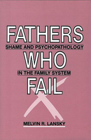 Knjiga Fathers Who Fail Melvin R. Lansky