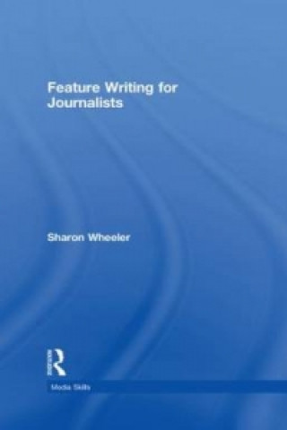 Könyv Feature Writing for Journalists Sharon Wheeler