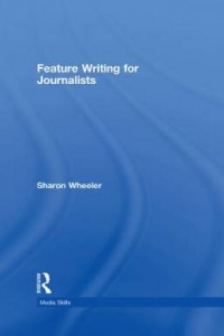 Knjiga Feature Writing for Journalists Sharon Wheeler