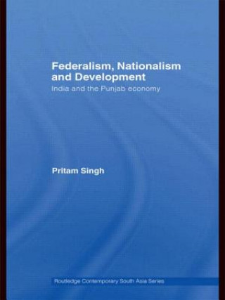 Könyv Federalism, Nationalism and Development Pritam Singh