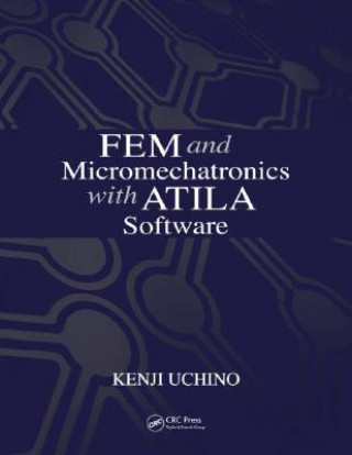 Kniha FEM and Micromechatronics with ATILA Software Kenji Uchino