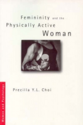 Książka Femininity and the Physically Active Woman Precilla Y. L. Choi