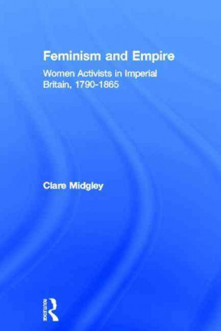 Kniha Feminism and Empire Clare Midgley