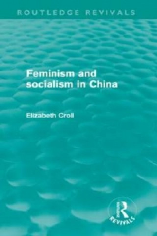 Книга Feminism and Socialism in China (Routledge Revivals) Elisabeth Croll