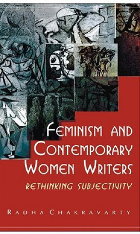 Buch Feminism and Contemporary Women Writers Radha Chakravarty