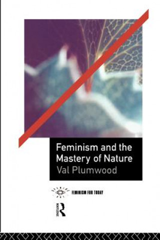 Kniha Feminism and the Mastery of Nature Val Plumwood