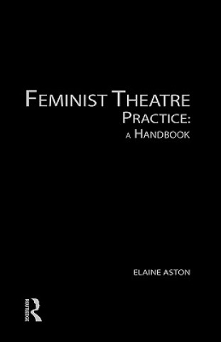 Książka Feminist Theatre Practice: A Handbook Elaine Aston