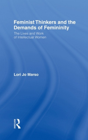 Kniha Feminist Thinkers and the Demands of Femininity Lori Jo Marso