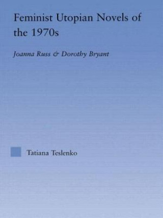 Książka Feminist Utopian Novels of the 1970s Tatiana Teslenko