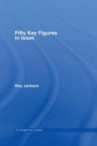 Könyv Fifty Key Figures in Islam Roy Jackson