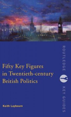 Książka Fifty Key Figures in Twentieth Century British Politics Keith Laybourn