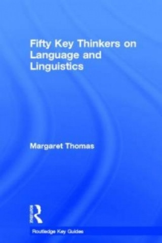 Carte Fifty Key Thinkers on Language and Linguistics Margaret Thomas
