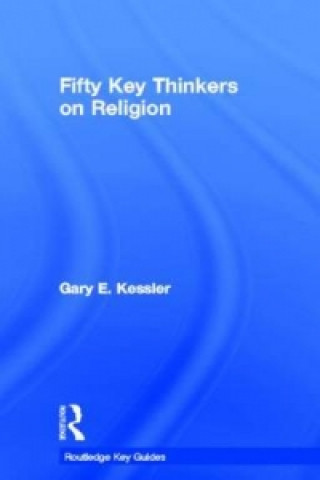 Kniha Fifty Key Thinkers on Religion Gary E. Kessler