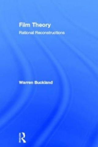 Kniha Film Theory: Rational Reconstructions Warren Buckland