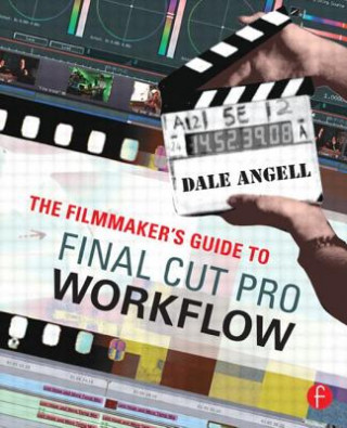 Книга Filmmaker's Guide to Final Cut Pro Workflow Dale Angell