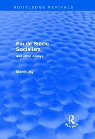 Книга Fin de Siecle Socialism and Other Essays (Routledge Revivals) Martin Jay