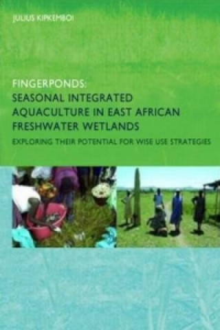 Książka Fingerponds: Seasonal Integrated Aquaculture in East African Freshwater Wetlands: Exploring their potential for wise use strategies Julius Kipkemboi