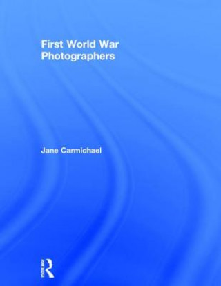 Kniha First World War Photographers Jane Carmichael
