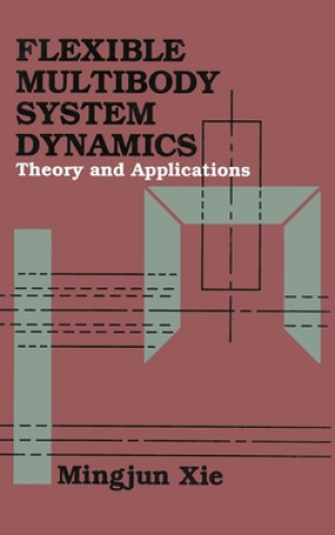 Kniha Flexible Multibody System Dynamics: Theory And Applications Mingjun Xie