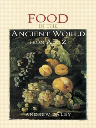 Könyv Food in the Ancient World from A to Z Andrew Dalby