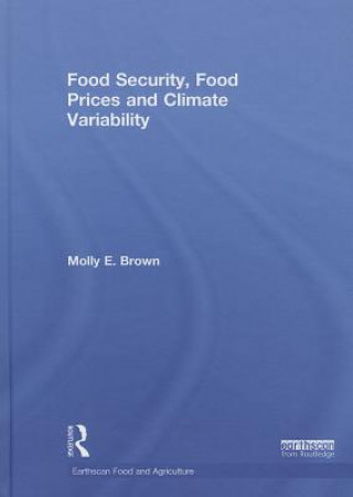 Książka Food Security, Food Prices and Climate Variability Molly E. Brown