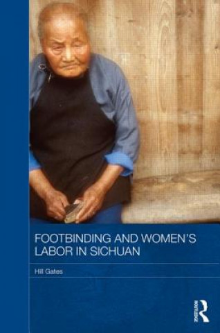 Książka Footbinding and Women's Labor in Sichuan Hill Gates