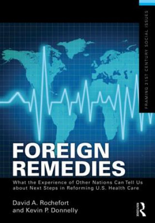 Kniha Foreign Remedies: What the Experience of Other Nations Can Tell Us about Next Steps in Reforming U.S. Health Care Kevin P. Donnelly