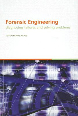 Knjiga Forensic Engineering, Diagnosing Failures and Solving Problems B.S. Neale