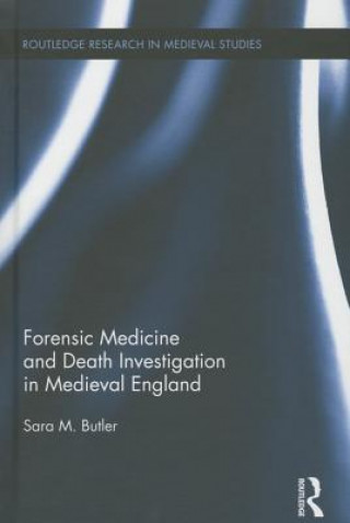 Kniha Forensic Medicine and Death Investigation in Medieval England Sara M. Butler
