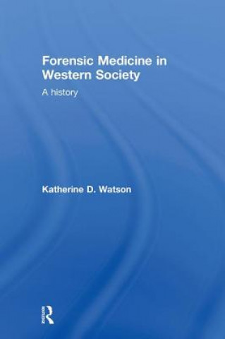 Carte Forensic Medicine in Western Society Katherine D. Watson