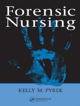 Knjiga Forensic Nursing Kelly M. Pyrek