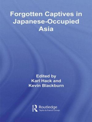 Kniha Forgotten Captives in Japanese-Occupied Asia Kevin Blackburn