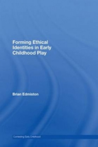 Buch Forming Ethical Identities in Early Childhood Play Brian Edmiston