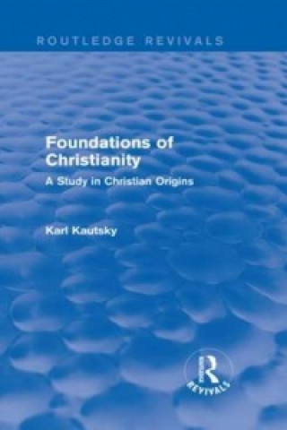 Könyv Foundations of Christianity (Routledge Revivals) Karl Kautsky