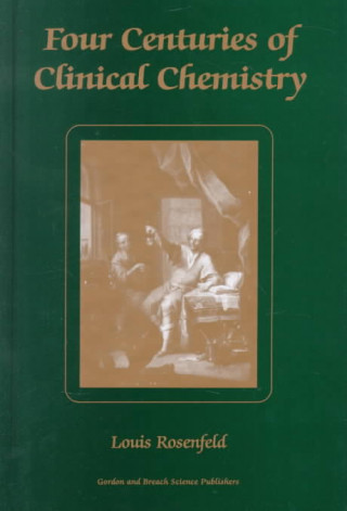 Knjiga Four Centuries of Clinical Chemistry Louis Rosenfeld