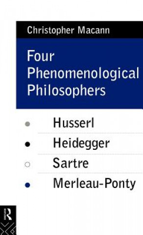 Kniha Four Phenomenological Philosophers Christopher E. Macann